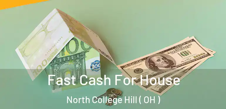  Fast Cash For House North College Hill ( OH )