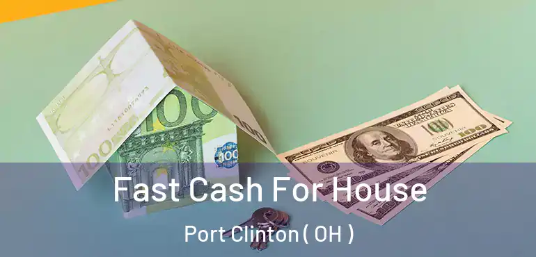  Fast Cash For House Port Clinton ( OH )