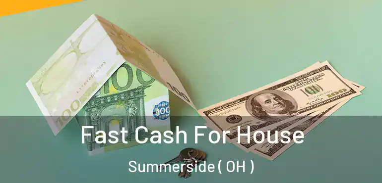  Fast Cash For House Summerside ( OH )