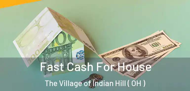 Fast Cash For House The Village of Indian Hill ( OH )