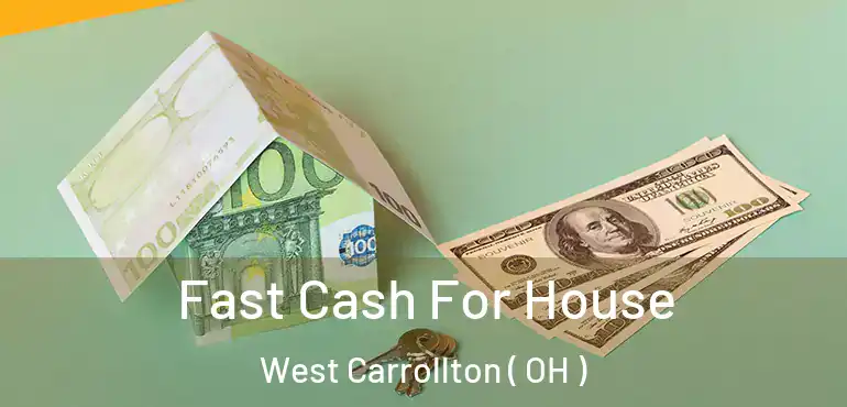  Fast Cash For House West Carrollton ( OH )