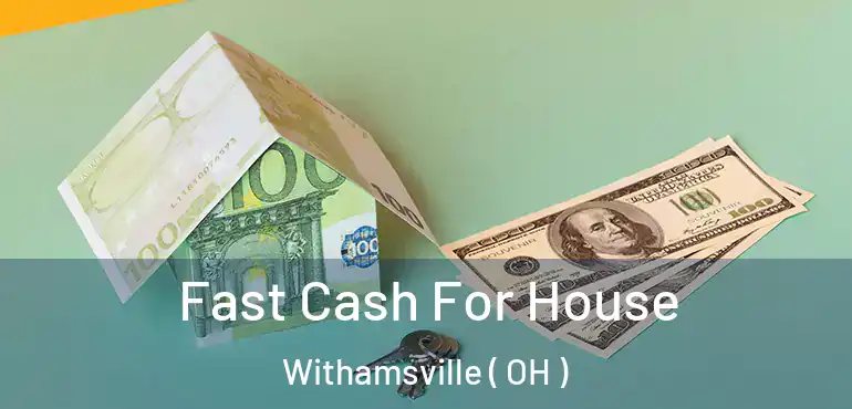  Fast Cash For House Withamsville ( OH )
