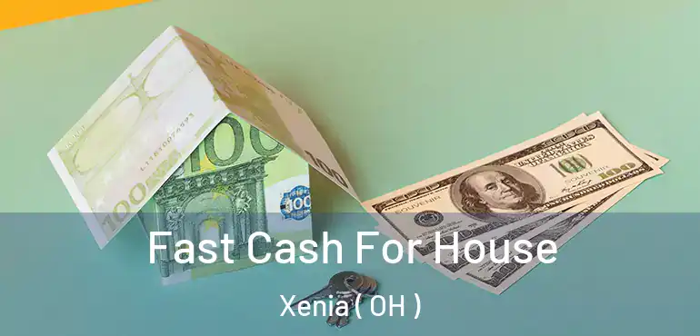 Fast Cash For House Xenia ( OH )