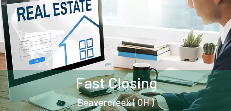 Fast Closing Beavercreek ( OH )