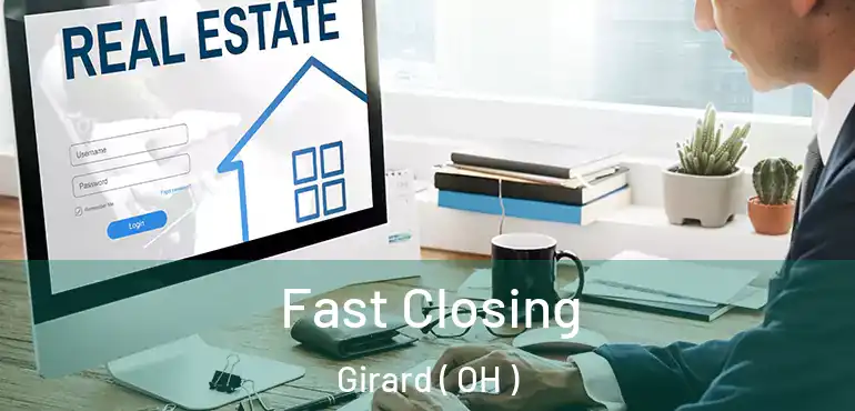  Fast Closing Girard ( OH )