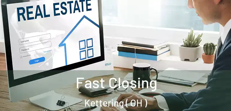  Fast Closing Kettering ( OH )