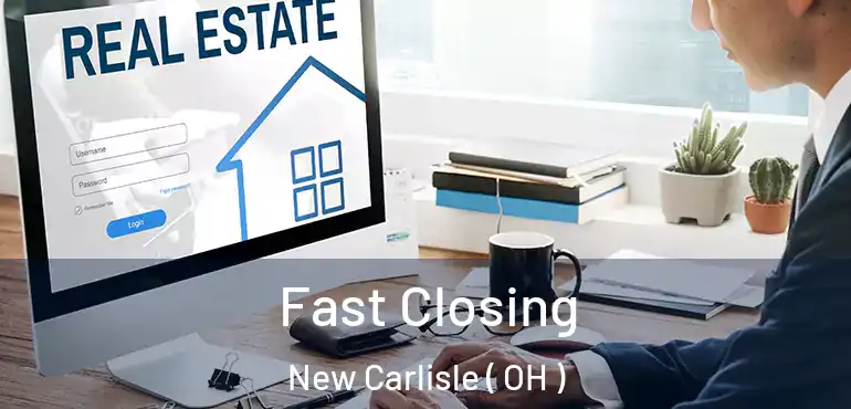  Fast Closing New Carlisle ( OH )
