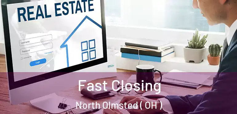  Fast Closing North Olmsted ( OH )