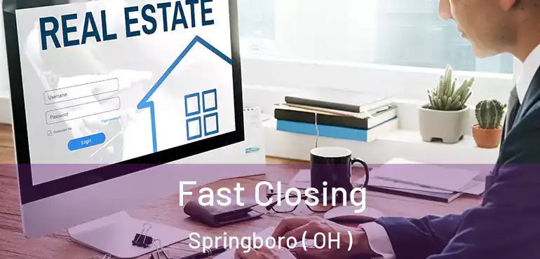  Fast Closing Springboro ( OH )