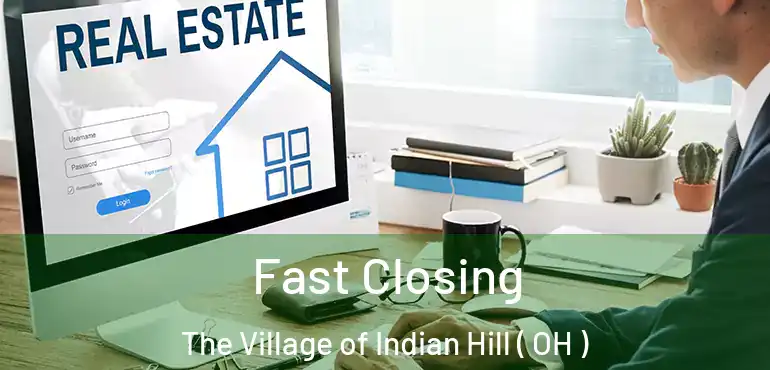  Fast Closing The Village of Indian Hill ( OH )