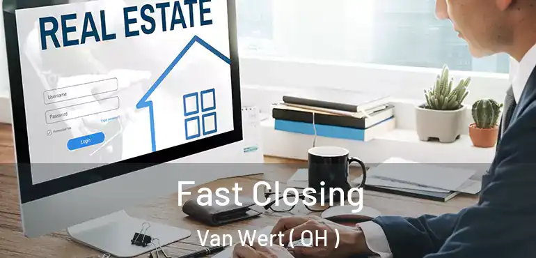  Fast Closing Van Wert ( OH )