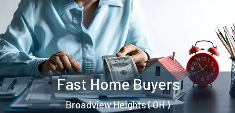  Fast Home Buyers Broadview Heights ( OH )