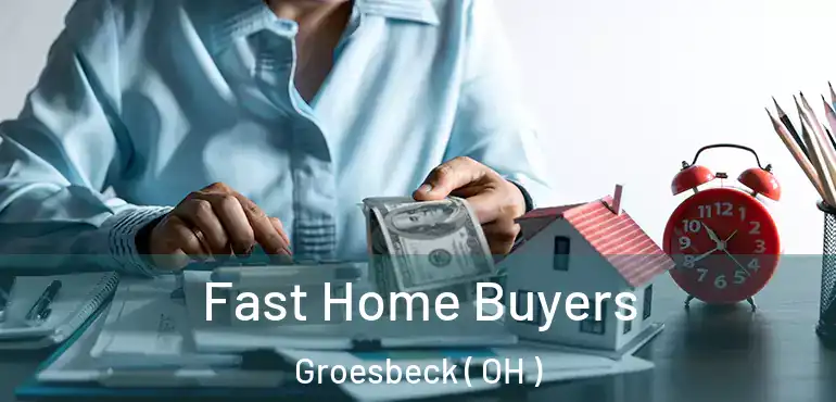  Fast Home Buyers Groesbeck ( OH )