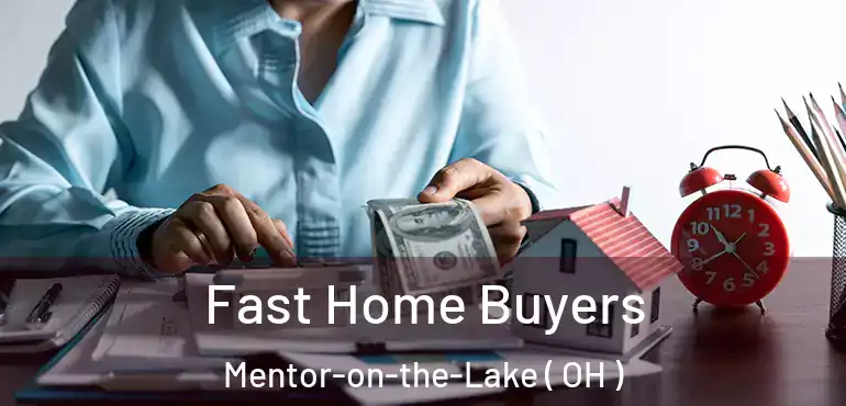  Fast Home Buyers Mentor-on-the-Lake ( OH )