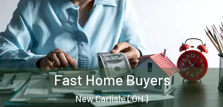  Fast Home Buyers New Carlisle ( OH )