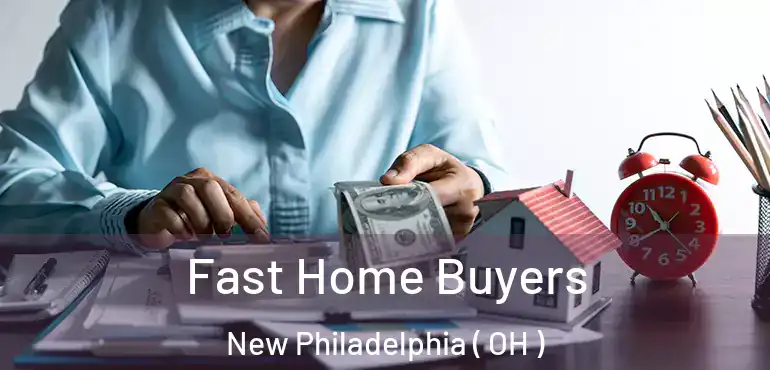  Fast Home Buyers New Philadelphia ( OH )