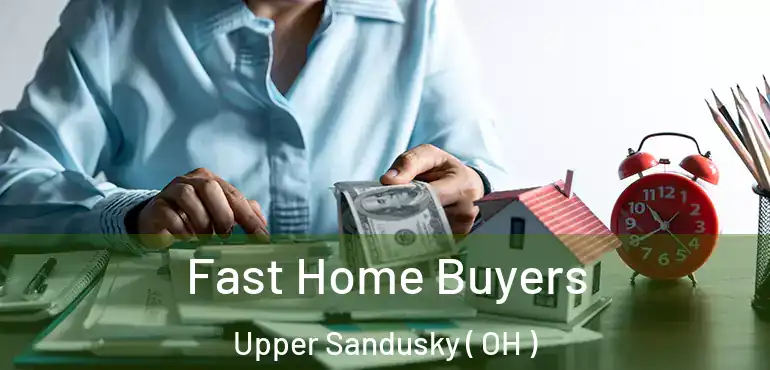  Fast Home Buyers Upper Sandusky ( OH )