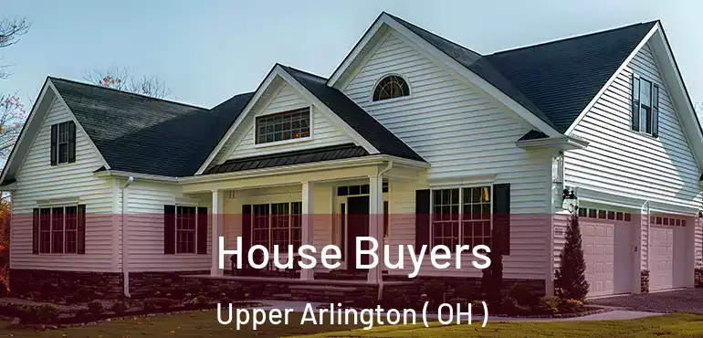  House Buyers Upper Arlington ( OH )
