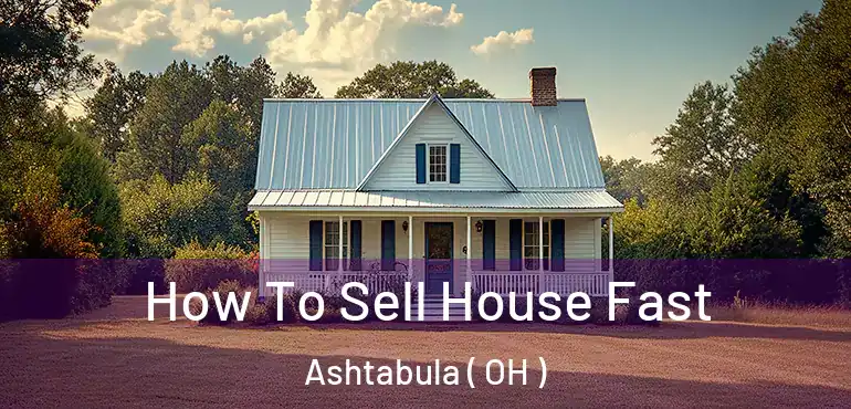  How To Sell House Fast Ashtabula ( OH )