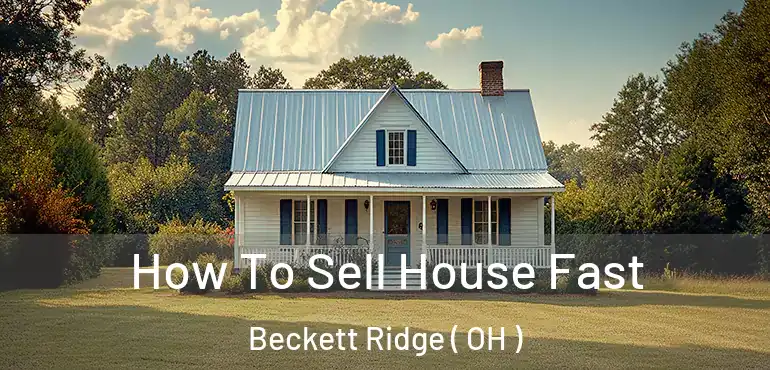  How To Sell House Fast Beckett Ridge ( OH )