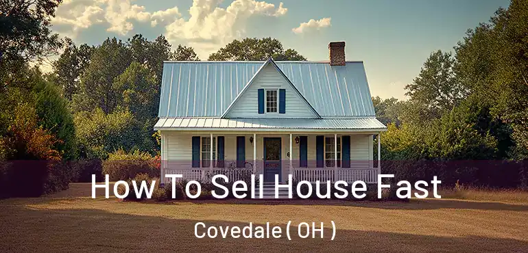  How To Sell House Fast Covedale ( OH )