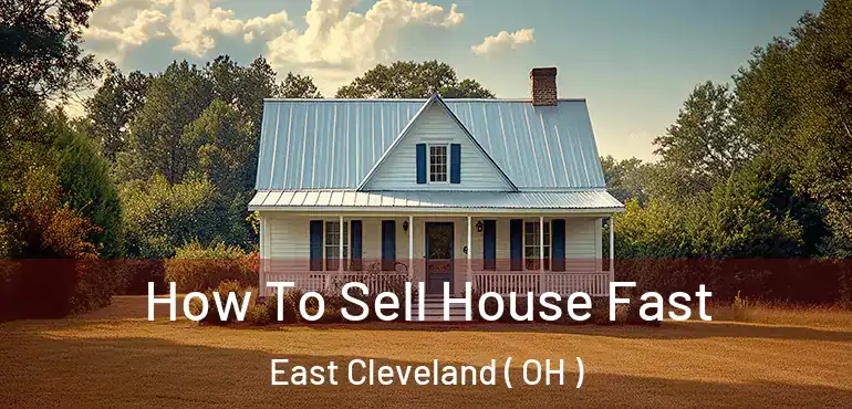  How To Sell House Fast East Cleveland ( OH )