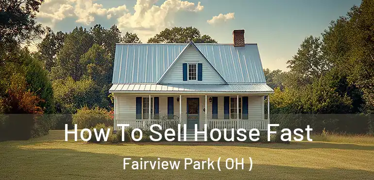  How To Sell House Fast Fairview Park ( OH )