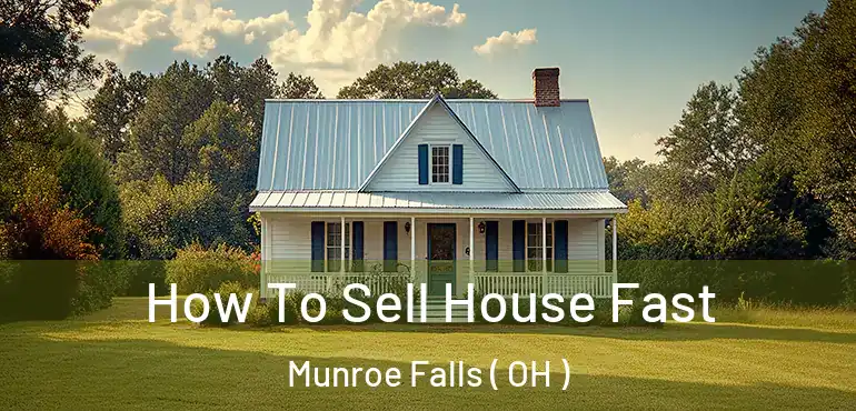  How To Sell House Fast Munroe Falls ( OH )