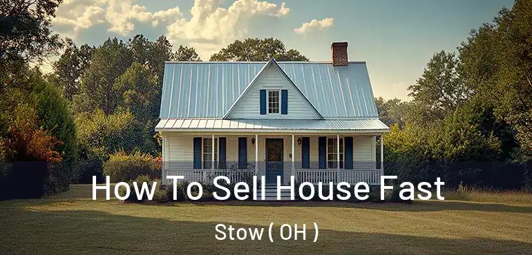  How To Sell House Fast Stow ( OH )