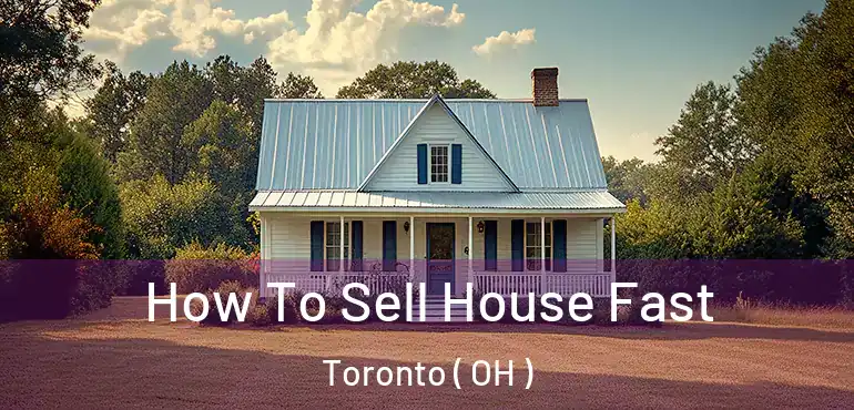  How To Sell House Fast Toronto ( OH )