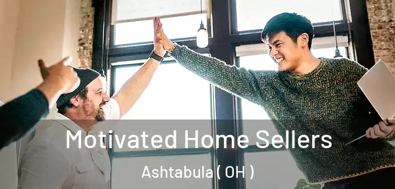  Motivated Home Sellers Ashtabula ( OH )
