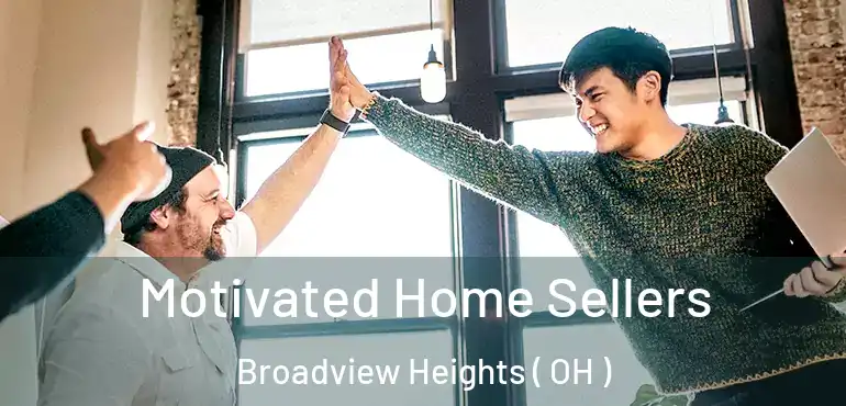  Motivated Home Sellers Broadview Heights ( OH )
