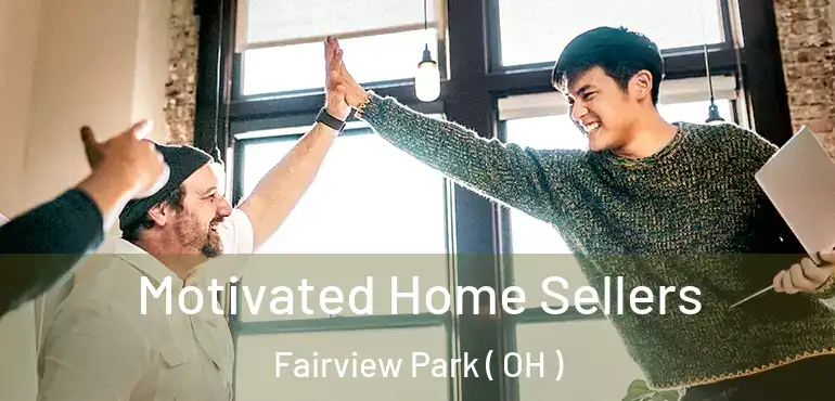  Motivated Home Sellers Fairview Park ( OH )