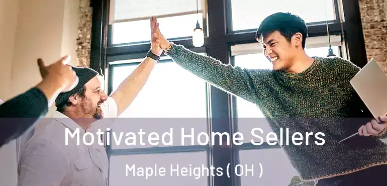  Motivated Home Sellers Maple Heights ( OH )