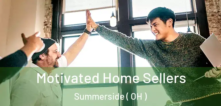  Motivated Home Sellers Summerside ( OH )