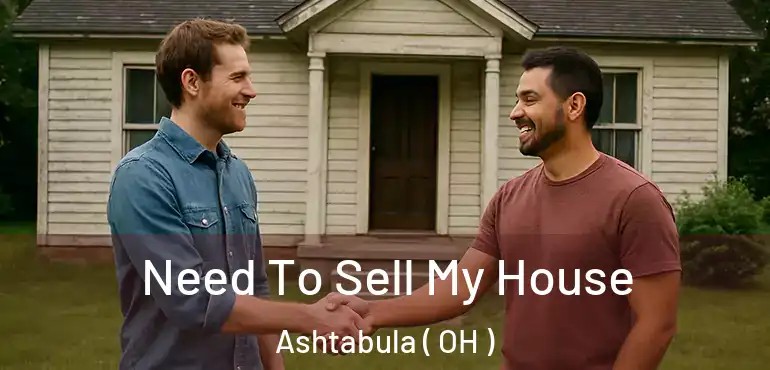  Need To Sell My House Ashtabula ( OH )