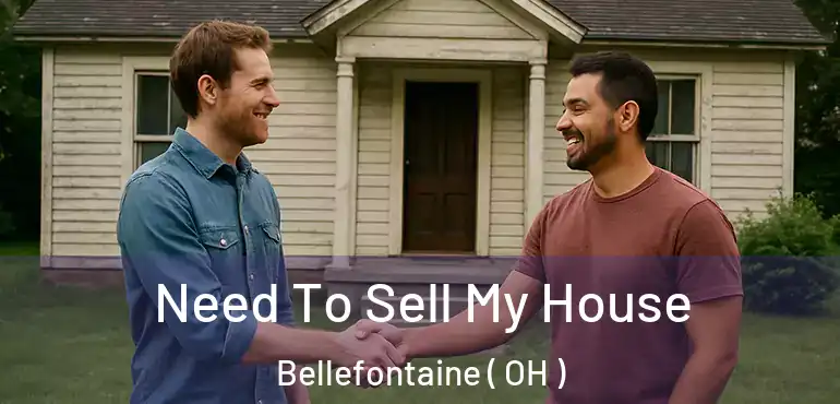  Need To Sell My House Bellefontaine ( OH )