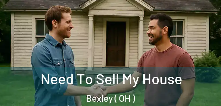  Need To Sell My House Bexley ( OH )