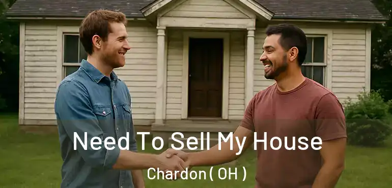  Need To Sell My House Chardon ( OH )