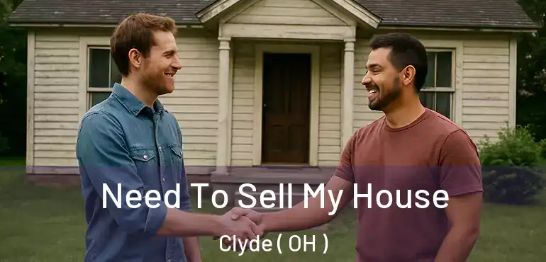  Need To Sell My House Clyde ( OH )