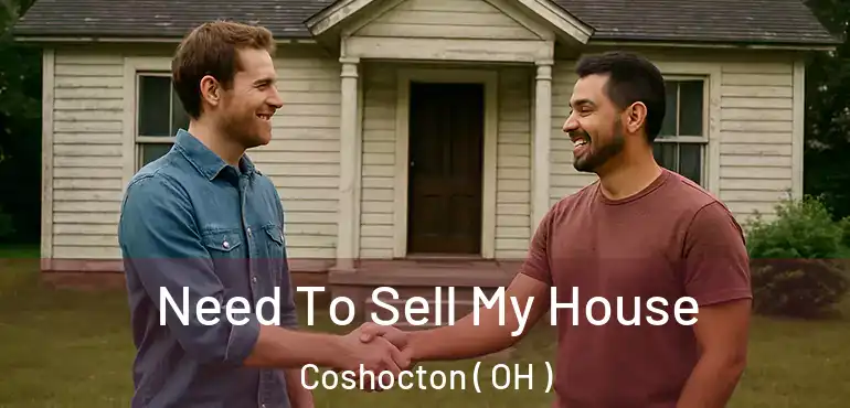  Need To Sell My House Coshocton ( OH )