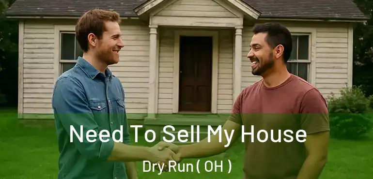  Need To Sell My House Dry Run ( OH )