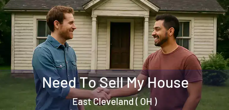  Need To Sell My House East Cleveland ( OH )