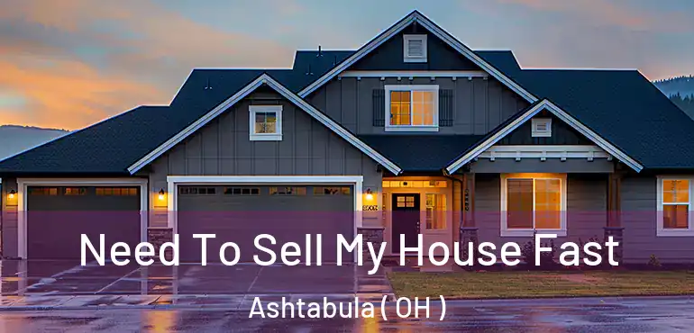  Need To Sell My House Fast Ashtabula ( OH )