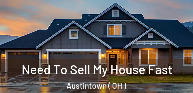  Need To Sell My House Fast Austintown ( OH )