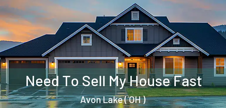  Need To Sell My House Fast Avon Lake ( OH )