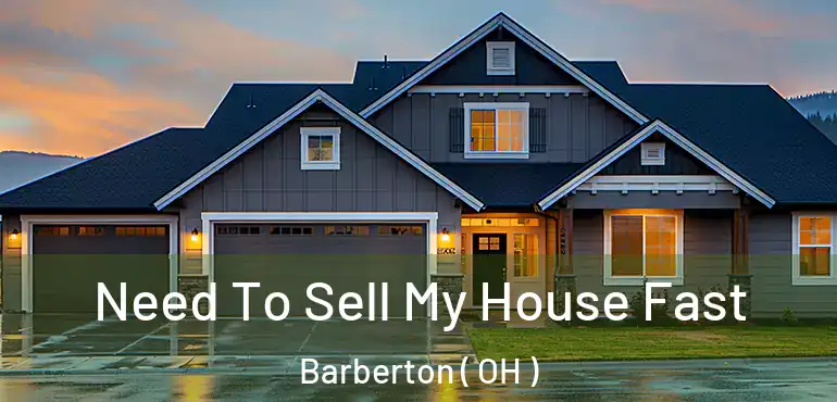  Need To Sell My House Fast Barberton ( OH )