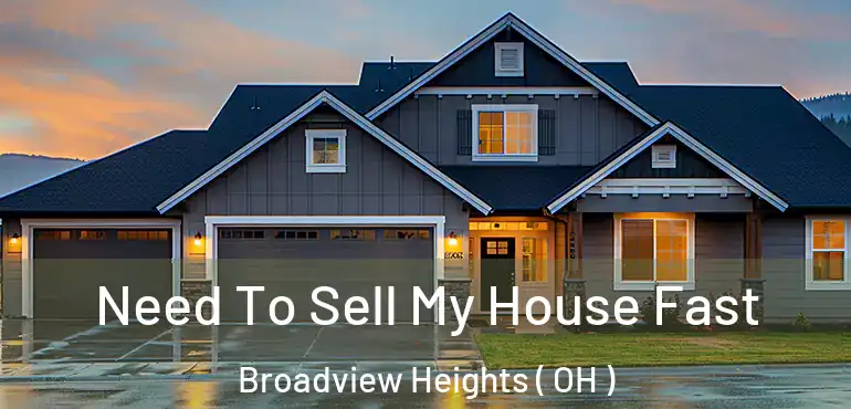  Need To Sell My House Fast Broadview Heights ( OH )