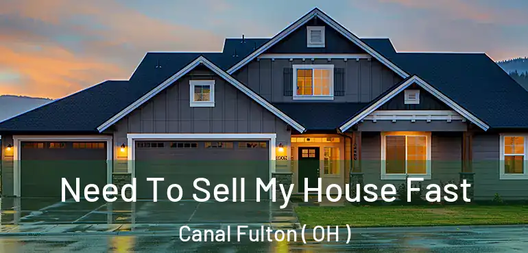 Need To Sell My House Fast Canal Fulton ( OH )