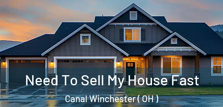  Need To Sell My House Fast Canal Winchester ( OH )